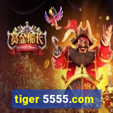 tiger 5555.com